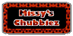 Missy's Chubbiez!